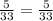 \frac{5}{33} =\frac{5}{33}