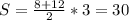 S=\frac{8+12}{2}*3=30