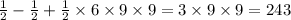 \frac{1}{2} - \frac{1}{2} + \frac{1}{2} \times 6 \times 9 \times 9 = 3 \times 9 \times 9 = 243