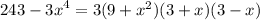 243 - {3x}^{4} = 3(9 + {x}^{2} )(3 + x)(3 - x)