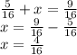 \frac{5}{16} +x=\frac{9}{16} \\x=\frac{9}{16} -\frac{5}{16} \\x=\frac{4}{16}