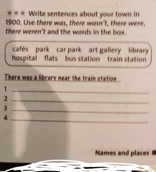 5 *** Write sentences about your town in1900. Use there was, there wasn't, there were,there weren't