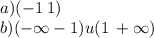 a)( -1 \: 1) \\ b)( - \infty - 1) u(1 \: + \infty )