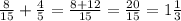 \frac{8}{15} +\frac{4}{5} =\frac{8+12}{15} =\frac{20}{15} =1\frac{1}{3}