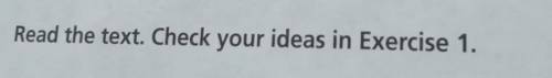 2 Read the text. Check your ideas in Exercise 1.​