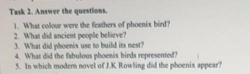 Task 2. Answer the questions. 1. What colour were the feathers of phoenix bird?2. What did ancient p