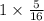 1 \times \frac{5}{16}