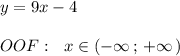 y=9x-4\\\\OOF:\ \ x\in (-\infty \, ;\, +\infty \, )