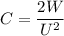 C = \dfrac{2W}{U^2}