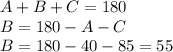 A+B+C=180\\B=180-A-C\\B=180-40-85=55