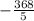 -\frac{368}{5}