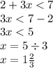 2 + 3x < 7 \\ 3x < 7 - 2 \\ 3x < 5 \\ x = 5 \div 3\\ x = 1 \frac{2}{3}