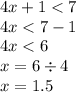 4x + 1 < 7 \\ 4x < 7 - 1 \\ 4x < 6 \\ x = 6 \div 4 \\ x = 1.5