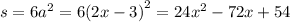 s = 6 {a}^{2} = 6 {(2x - 3)}^{2} = 24{x}^{2} - 72x + 54