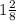 1 \frac{2}{8}