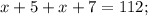 x+5+x+7=112;