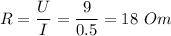 R = \dfrac U I = \dfrac{9}{0.5} = 18~Om