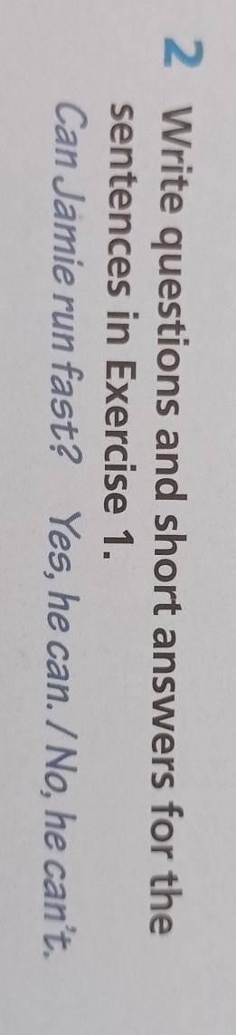 Write guestions and short answers for the sentences Exercise 1 Can Jamie tun Fast? Yes, he can./ No,