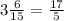 3\frac{6}{15} =\frac{17}{5}