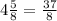 4\frac{5}{8} =\frac{37}{8}