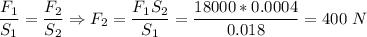 \dfrac{F_1}{S_1} = \dfrac{F_2}{S_2} \Rightarrow F_2 = \dfrac{F_1S_2}{S_1} = \dfrac{18000*0.0004}{0.018} = 400~N