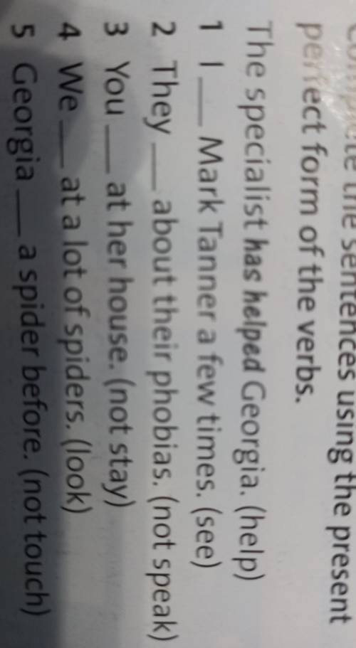 Complete the sentences using the present perfect form of the verbs. The specialist has helped Georgi