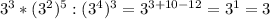 3^{3} *(3^{2})^{5} :(3^{4})^{3} =3^{3+10-12}=3^{1}=3