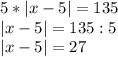 5*|x-5|=135\\|x-5|=135:5\\|x-5|=27