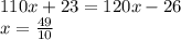 110x + 23 = 120x - 26 \\ x = \frac{49}{10}