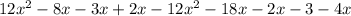 12x^{2} -8x-3x+2x-12x^{2} -18x-2x-3-4x