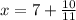 x=7+\frac{10}{11}