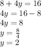 8+4y=16\\4y=16-8\\4y=8\\y=\frac{8}{4}\\y=2