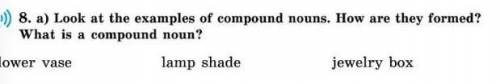 8. a) Look at the examples of compound nouns. How are they formed? What is a compound noun?flower va