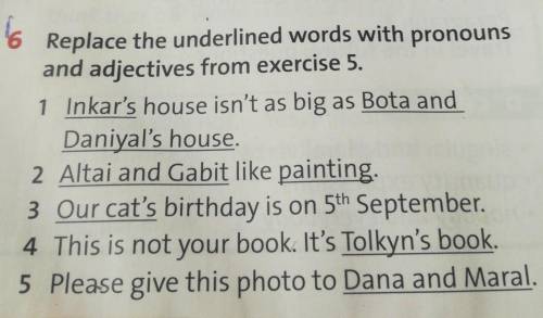 Ex6. Replace the underlined words with pronounsand adjectives from exercise 5.1 Inkar's house isn't