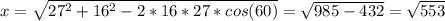 x=\sqrt{27^{2} +16^{2}-2*16*27*cos(60) }=\sqrt{985-432} =\sqrt{553}