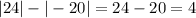 |24|-|-20|=24-20=4