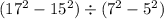 (17 {}^{2} - 15 { }^{2}) \div (7 {}^{2} - 5 {}^{2} )