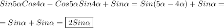 Sin5\alpha Cos4\alpha-Cos5\alpha Sin4\alpha+Sin\alpha=Sin(5\alpha-4\alpha)+Sin\alpha =\\\\=Sin\alpha+Sin\alpha=\boxed{2Sin\alpha}