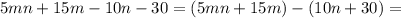 5mn+15m-10n-30=(5mn+15m)-(10n+30)=