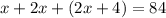 x + 2x + (2x + 4) = 84