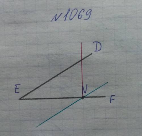 № 1069. Начертите острый угол DEF. На стороне ЕF отметьте точку N и проведите через нее прямую: Пара
