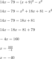 14x-79=(x+9)^{2} -x^{2} \\\\14x-79=x^{2} +18x+81-x^{2} \\\\14x-79=18x+81\\\\14x-18x=81+79\\\\-4x=160\\\\x=\frac{160}{-4} \\\\x=-40