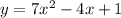 y = 7x^{2} - 4x + 1