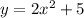 y = 2x^{2} + 5