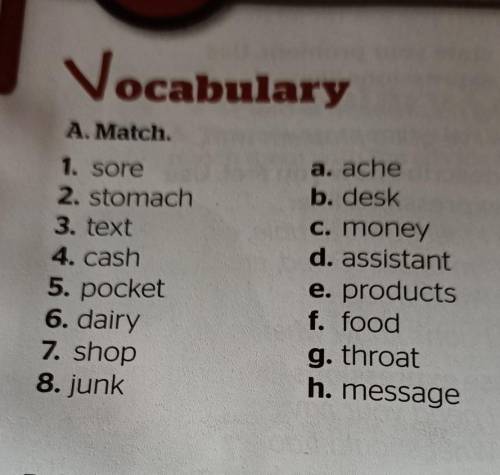 Vocabulary A. Match.1. sore2. stomach3. text4. cash5. pocket6. dairy7. shop8. junka. acheb. deskC. m