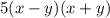 5(x-y)(x+y)