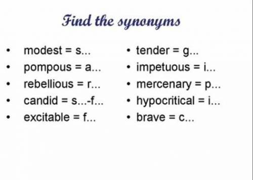 Find the oynanys. modest=s...pompous=a...rebellious =...rcandid =s...excitadle=f...tender =g...inpet