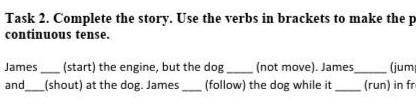 Task 2. Complete the story. Use the verbs in brackets to make the past simple and past continuous te