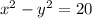 x^{2} - y^{2} = 20