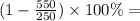 (1 - \frac{550}{250}) \times 100\% =